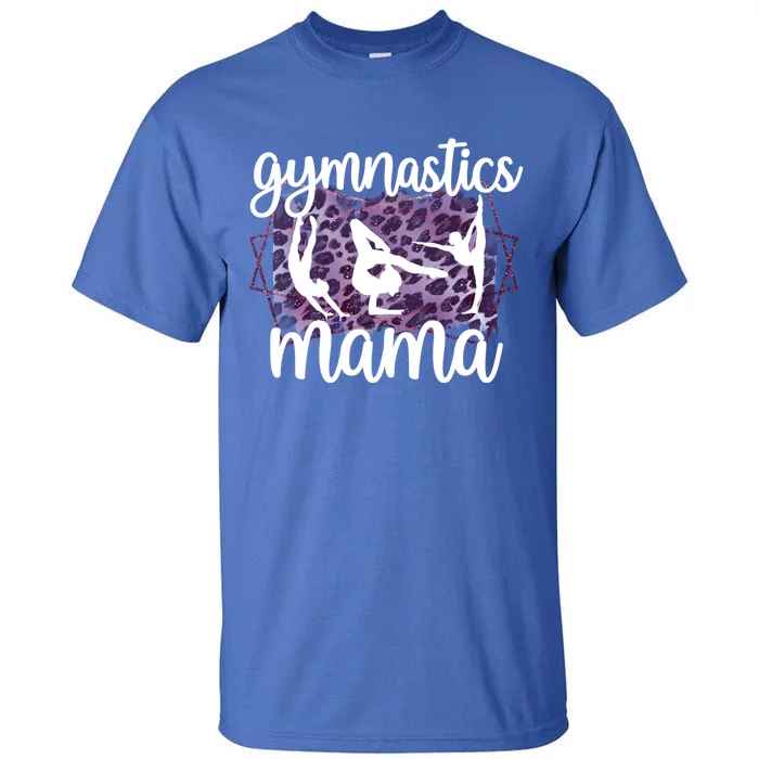 Gymnastics Mama Proud Gymnastics Mom Of A Gymnast Gift Tall T-Shirt