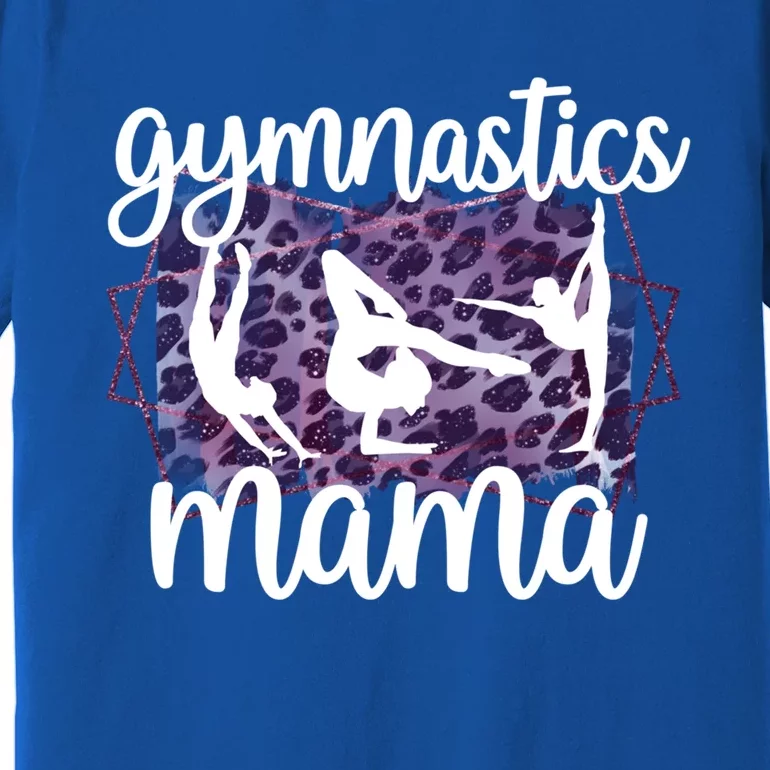 Gymnastics Mama Proud Gymnastics Mom Of A Gymnast Gift Premium T-Shirt