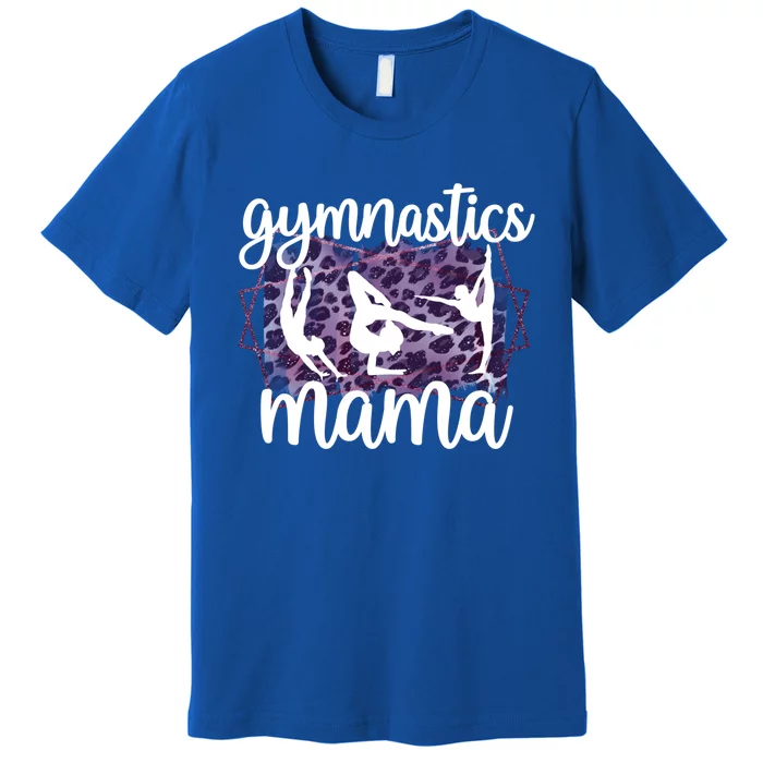 Gymnastics Mama Proud Gymnastics Mom Of A Gymnast Gift Premium T-Shirt