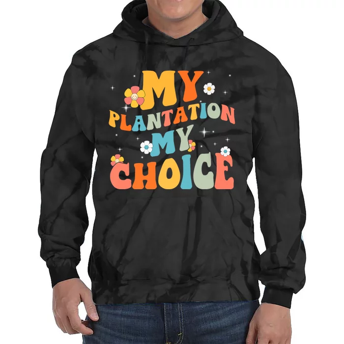 Groovy My Plantation My Choice Funny Flower Tie Dye Hoodie