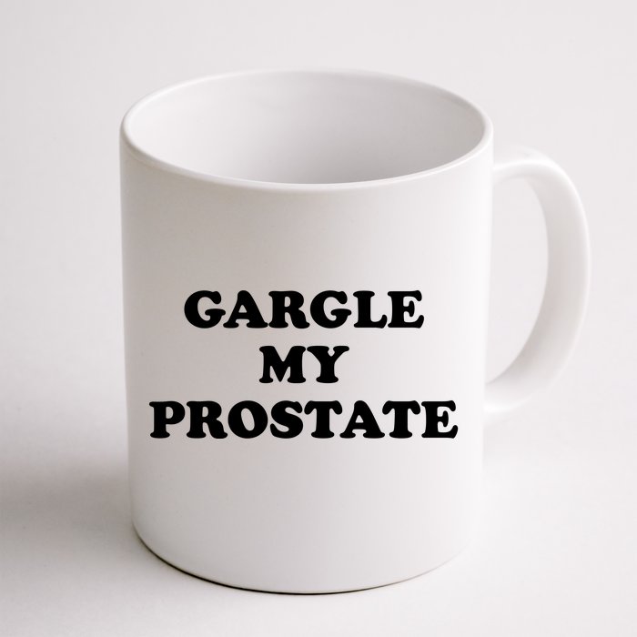 Gargle My Prostate Funny Humor Sayings Quotes Front & Back Coffee Mug