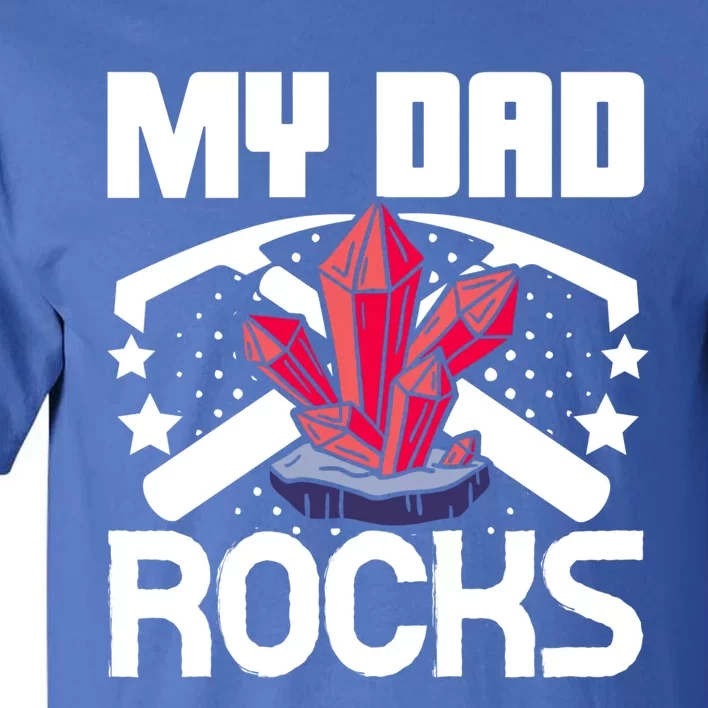 Geologist Mineral Rock Collecting Fossils My Dad Rocks Gift Tall T-Shirt