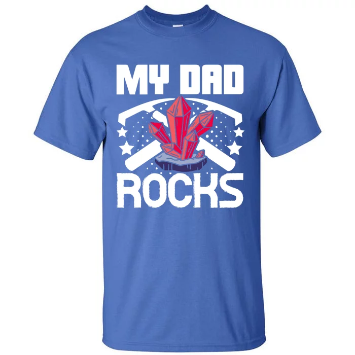 Geologist Mineral Rock Collecting Fossils My Dad Rocks Gift Tall T-Shirt