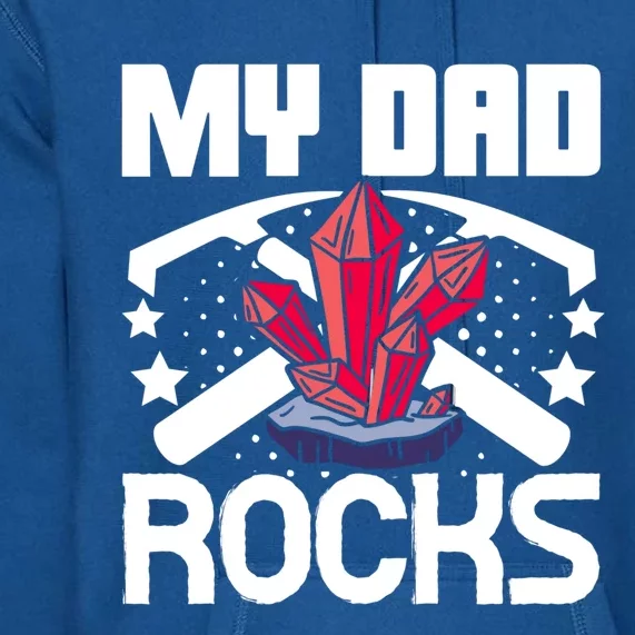 Geologist Mineral Rock Collecting Fossils My Dad Rocks Gift Premium Hoodie