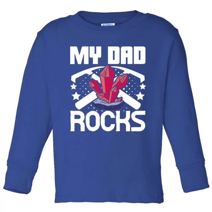 Geologist Mineral Rock Collecting Fossils My Dad Rocks Gift Toddler Long Sleeve Shirt