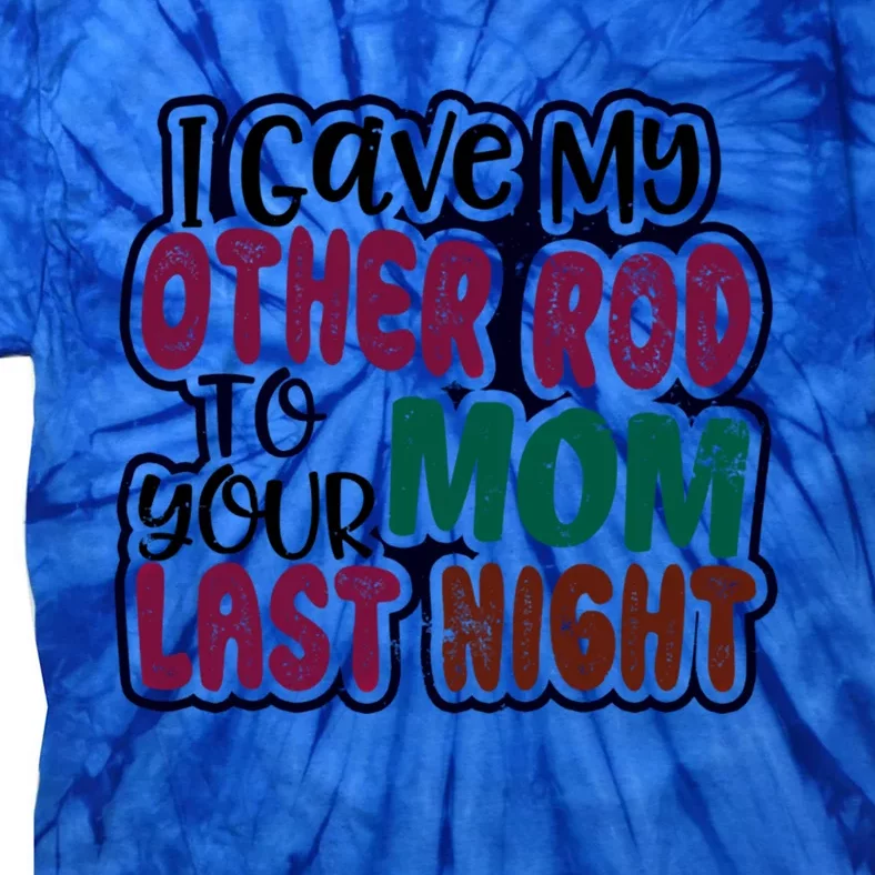 Gave My Rod To Your Mom Design Carp Fishing Gift Tie-Dye T-Shirt