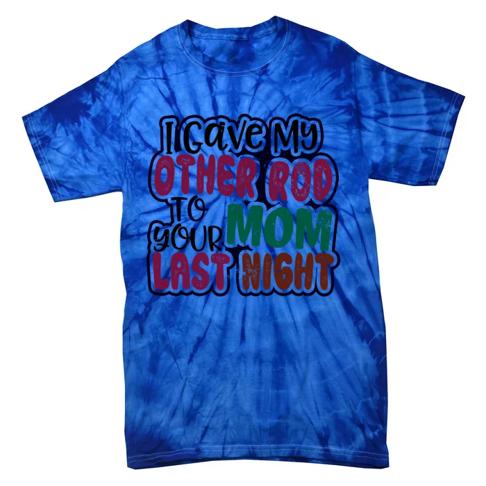 Gave My Rod To Your Mom Design Carp Fishing Gift Tie-Dye T-Shirt