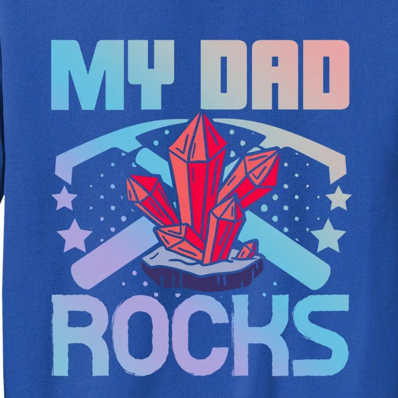 Geologist Mineral Rock Collecting Fossils My Dad Rocks Cool Gift Tall Sweatshirt