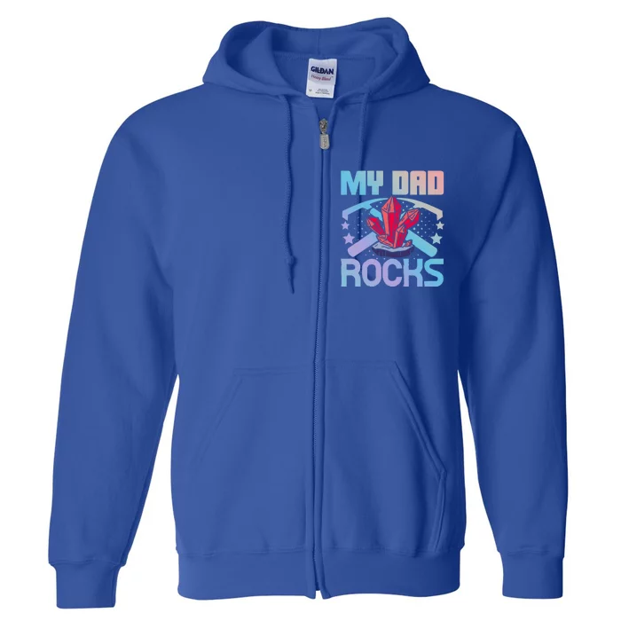 Geologist Mineral Rock Collecting Fossils My Dad Rocks Cool Gift Full Zip Hoodie