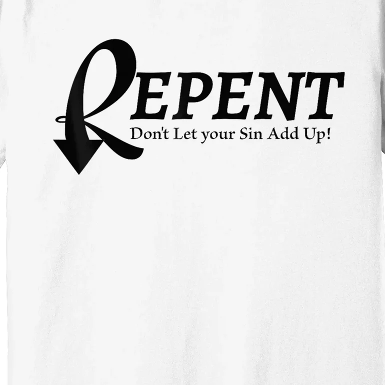 Gifts Making Room Repent Dont Let Your Sin Add Up Premium T-Shirt