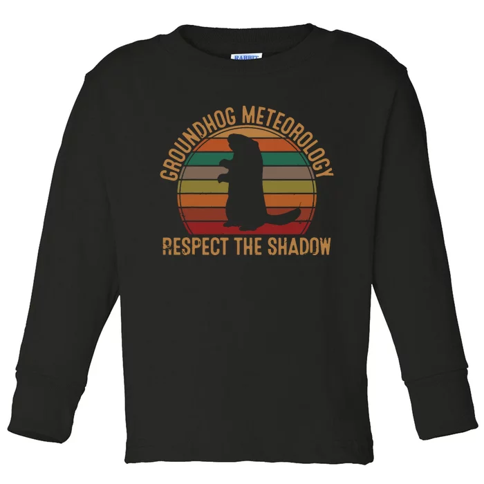 Groundhog Meteorology Respect The Shadow Gift Groundhog Day Toddler Long Sleeve Shirt