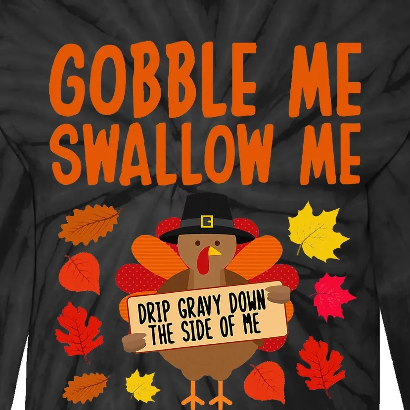 Gobble Me Swallow Me Drip Gravy Down The Side Of Me Turkey Tie-Dye Long Sleeve Shirt