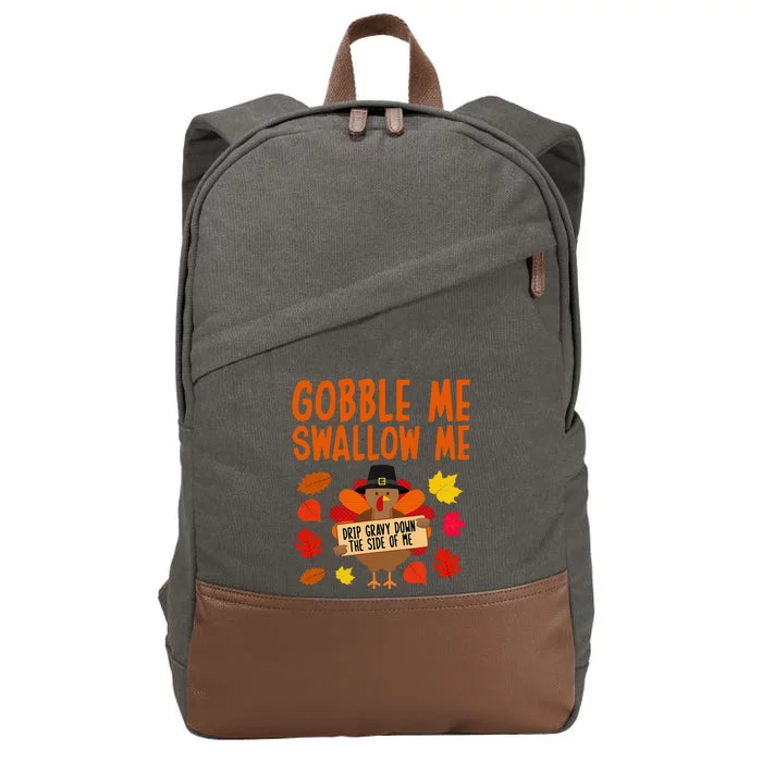 Gobble Me Swallow Me Drip Gravy Down The Side Of Me Turkey Cotton Canvas Backpack