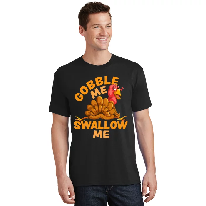 Gobble Me Swallow Me Funny Thanksgiving Turkey Design T-Shirt