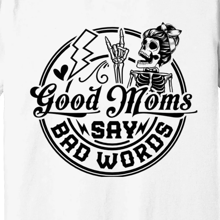 Good Moms Say Bad Words Premium T-Shirt