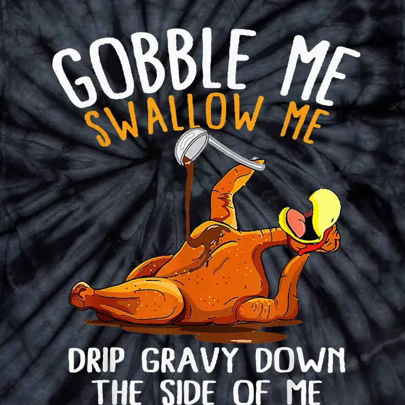 Gobble Me Swallow Me Funny Thanksgiving Tie-Dye T-Shirt