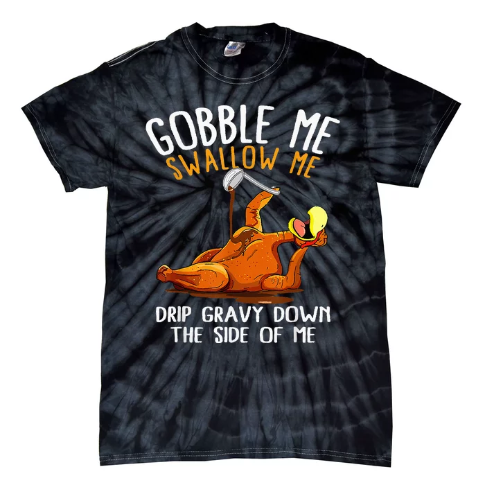 Gobble Me Swallow Me Funny Thanksgiving Tie-Dye T-Shirt