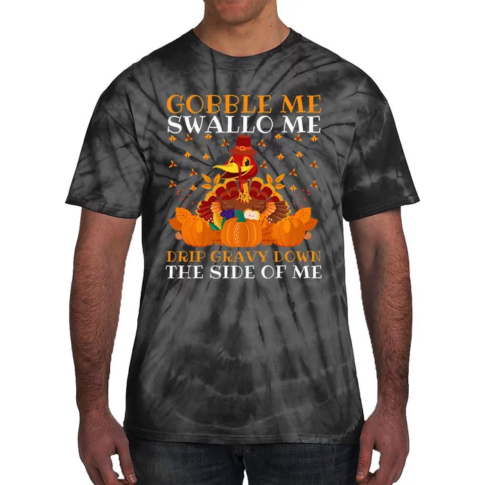 Gobble Me Swallow Me Drip Gravy Down The Side Of Me Funny Tie-Dye T-Shirt