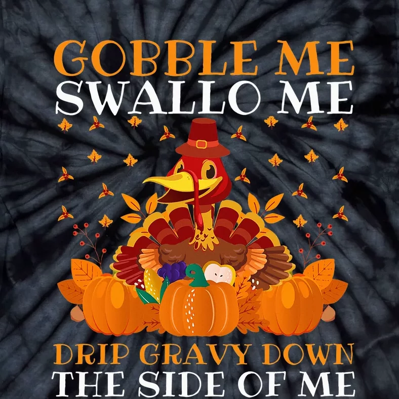 Gobble Me Swallow Me Drip Gravy Down The Side Of Me Funny Tie-Dye T-Shirt