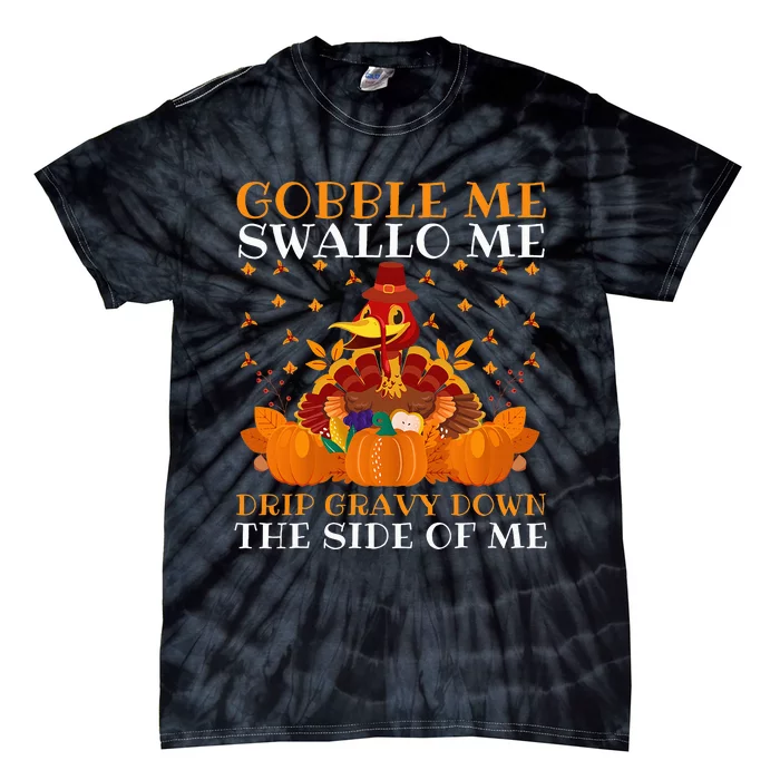 Gobble Me Swallow Me Drip Gravy Down The Side Of Me Funny Tie-Dye T-Shirt