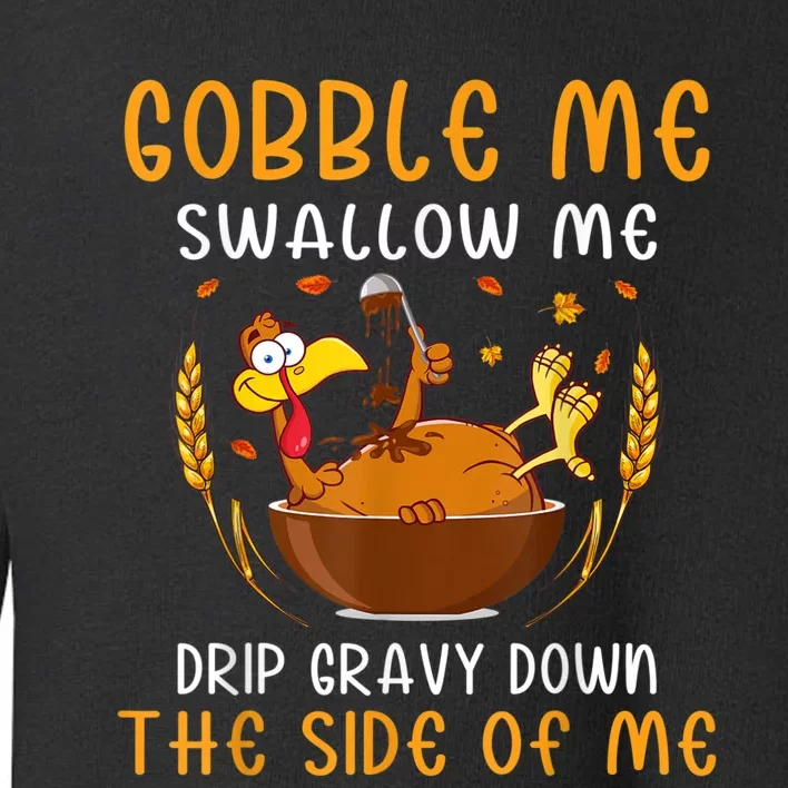 Gobble Me Swallow Me Turkey For Thanksgiving Toddler Sweatshirt