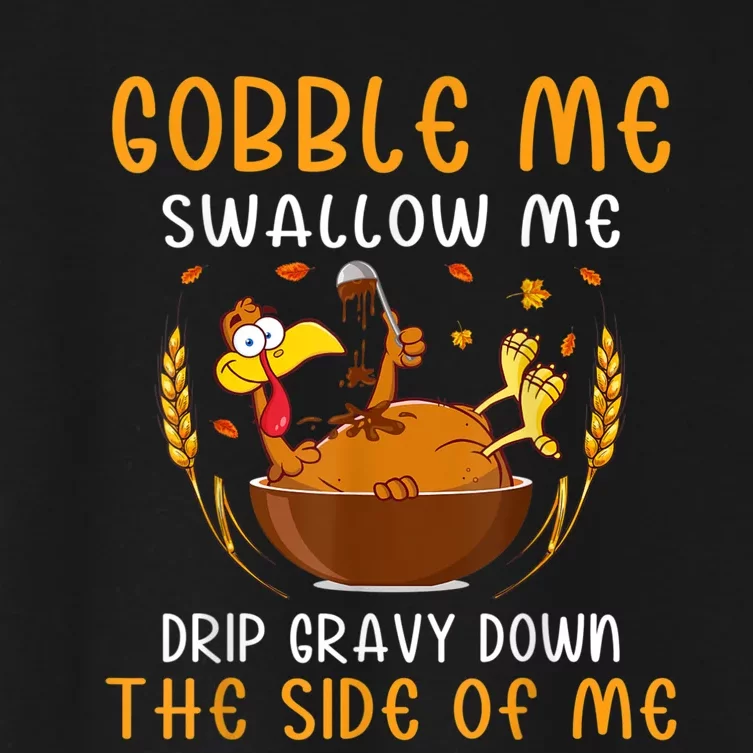 Gobble Me Swallow Me Turkey For Thanksgiving Women's Crop Top Tee