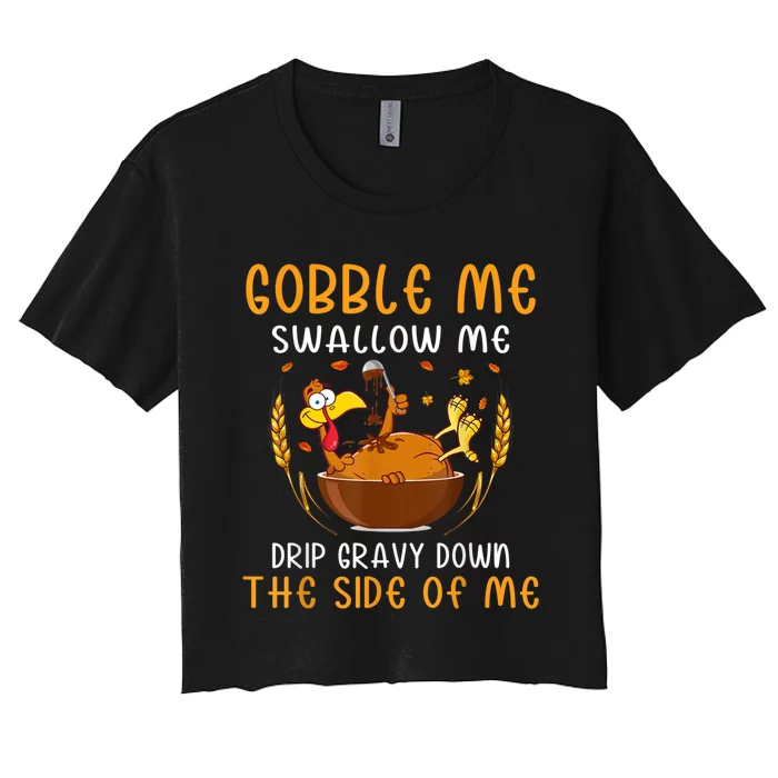 Gobble Me Swallow Me Turkey For Thanksgiving Women's Crop Top Tee