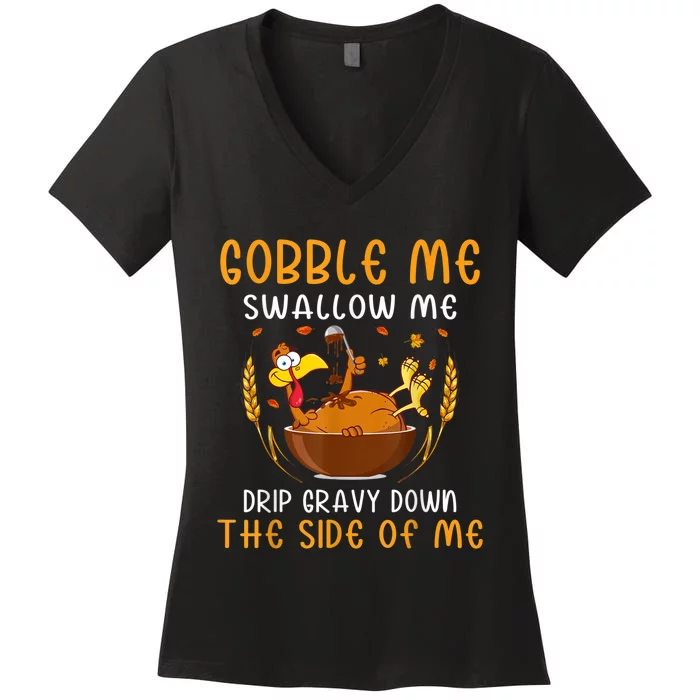 Gobble Me Swallow Me Turkey For Thanksgiving Women's V-Neck T-Shirt