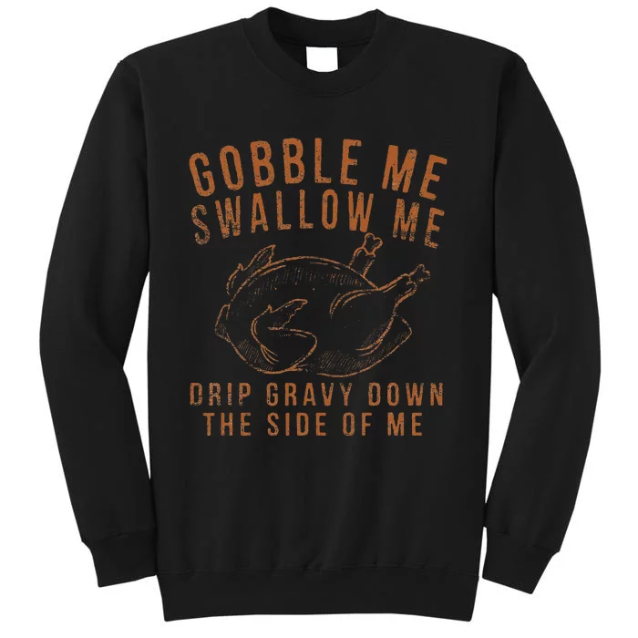 Gobble Me Swallow Me Drip Gravy Down The Side Of Me Turkey Sweatshirt