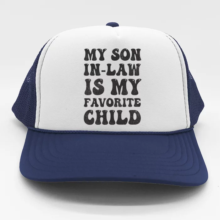 Groovy My Son In Law Is My Favorite Child Son In Law Funny Trucker Hat