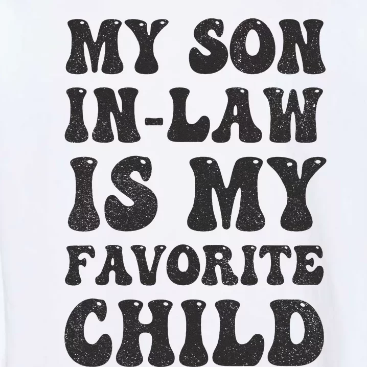 Groovy My Son In Law Is My Favorite Child Son In Law Funny Garment-Dyed Sweatshirt