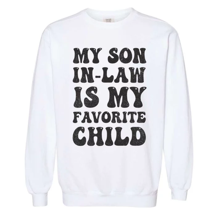 Groovy My Son In Law Is My Favorite Child Son In Law Funny Garment-Dyed Sweatshirt