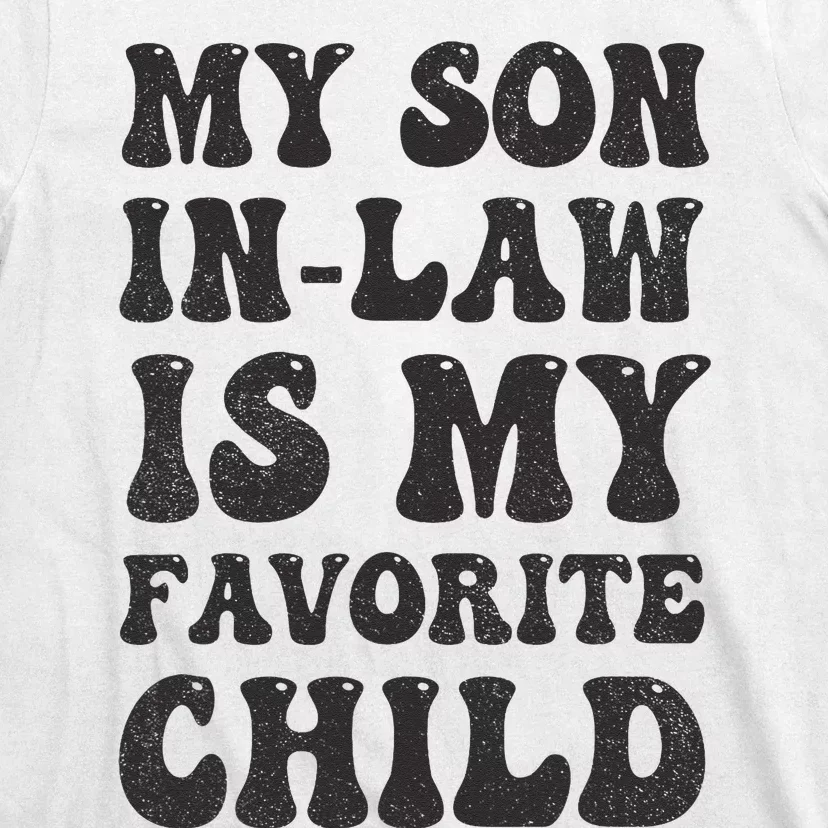 Groovy My Son In Law Is My Favorite Child Son In Law Funny T-Shirt