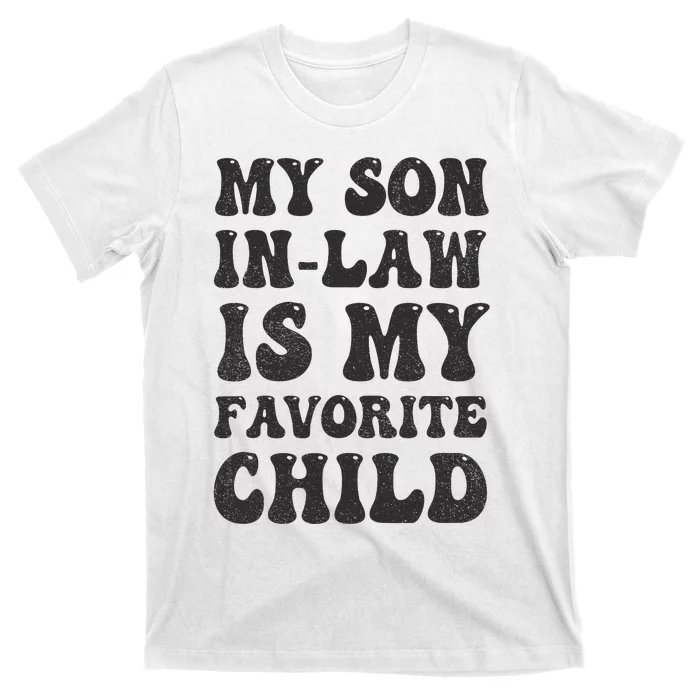 Groovy My Son In Law Is My Favorite Child Son In Law Funny T-Shirt