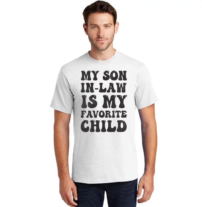 Groovy My Son In Law Is My Favorite Child Son In Law Funny Tall T-Shirt