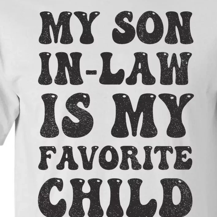 Groovy My Son In Law Is My Favorite Child Son In Law Funny Tall T-Shirt