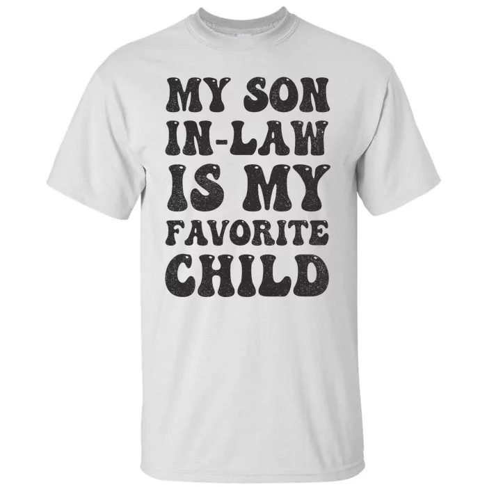 Groovy My Son In Law Is My Favorite Child Son In Law Funny Tall T-Shirt