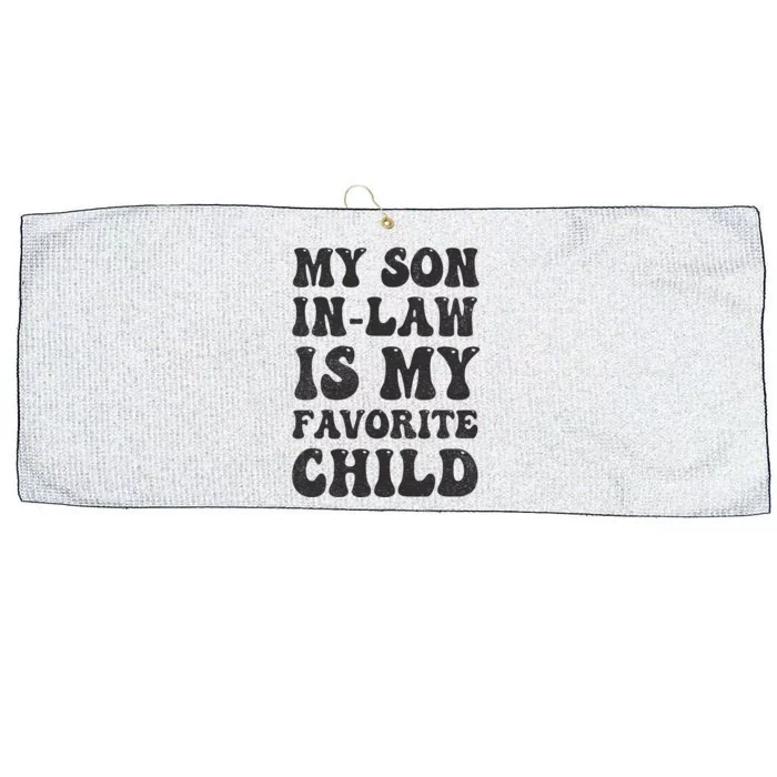 Groovy My Son In Law Is My Favorite Child Son In Law Funny Large Microfiber Waffle Golf Towel