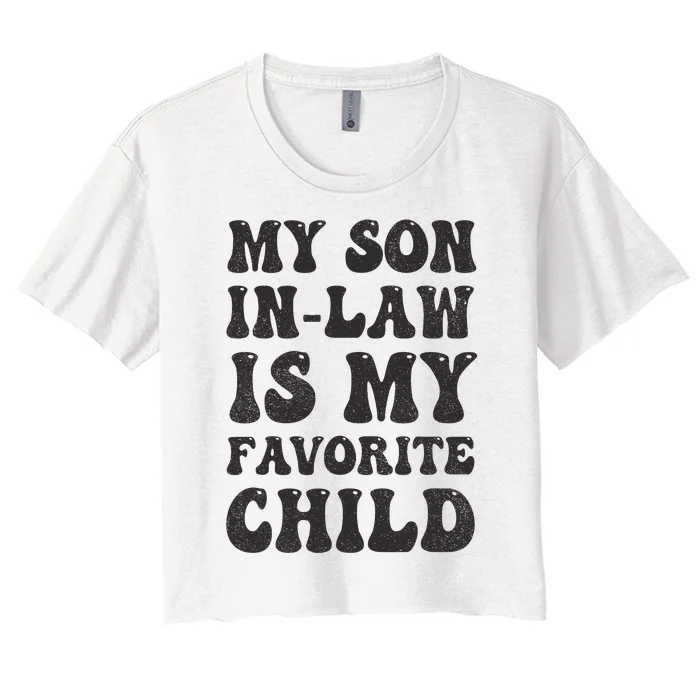 Groovy My Son In Law Is My Favorite Child Son In Law Funny Women's Crop Top Tee