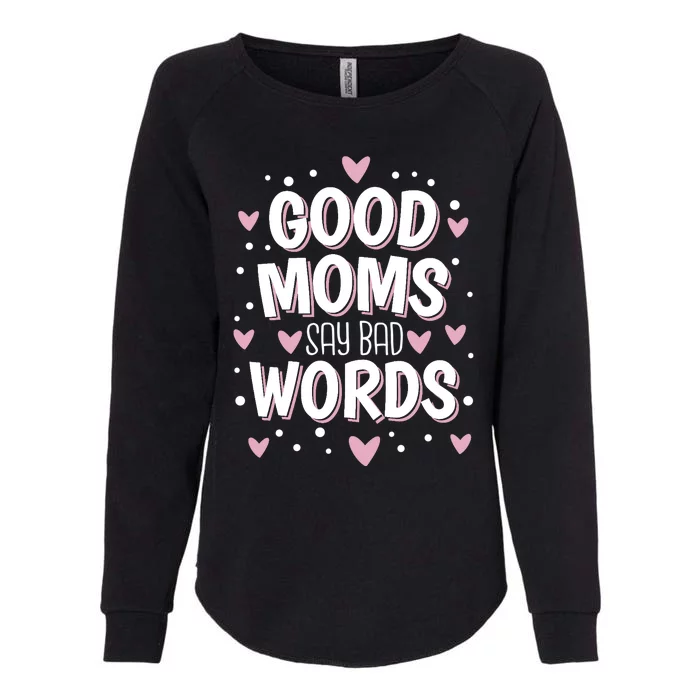 Good Moms Say Bad Words Funny Mother's Day Womens California Wash Sweatshirt