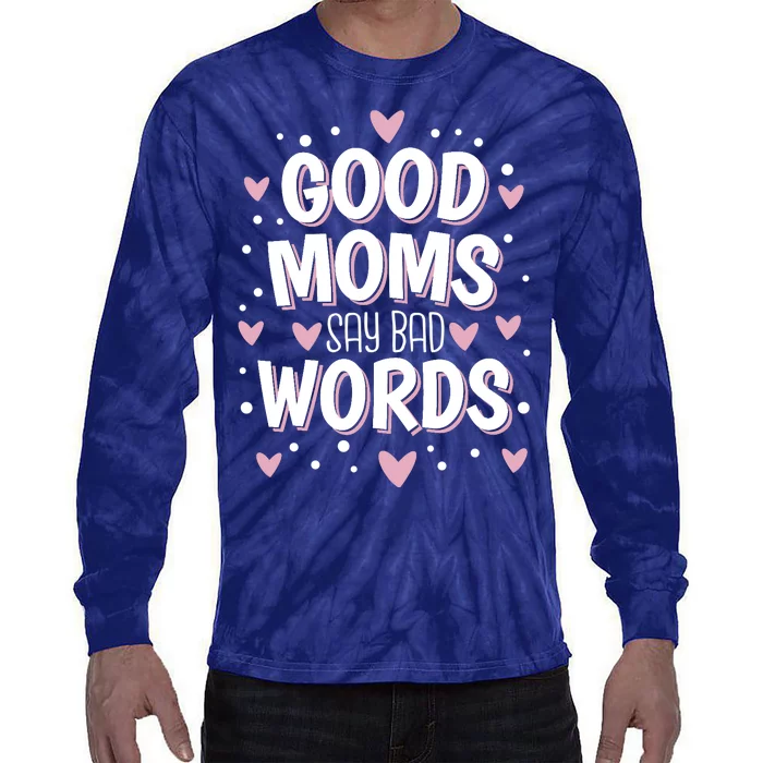 Good Moms Say Bad Words Funny Mother's Day Tie-Dye Long Sleeve Shirt