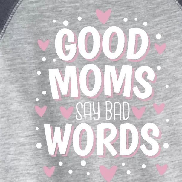 Good Moms Say Bad Words Funny Mother's Day Toddler Fine Jersey T-Shirt