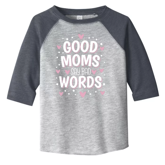 Good Moms Say Bad Words Funny Mother's Day Toddler Fine Jersey T-Shirt