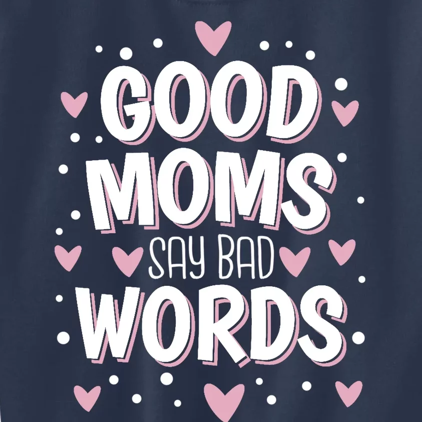 Good Moms Say Bad Words Funny Mother's Day Kids Sweatshirt