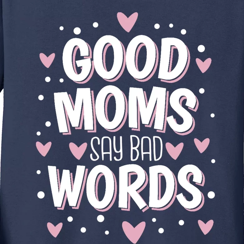 Good Moms Say Bad Words Funny Mother's Day Kids Long Sleeve Shirt