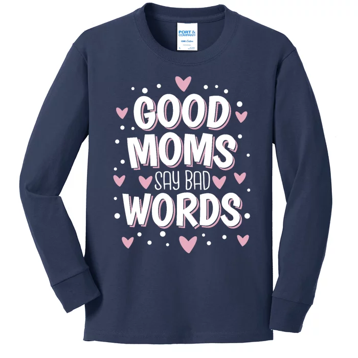 Good Moms Say Bad Words Funny Mother's Day Kids Long Sleeve Shirt