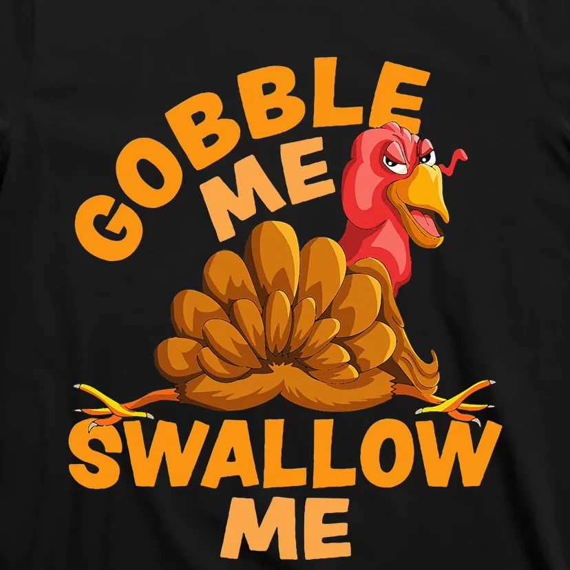 Gobble Me Swallow Me Funny Thanksgiving Turkey Design T-Shirt