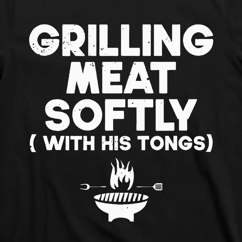 Grilling Meat Softly With His Tongs Bbq T-Shirt