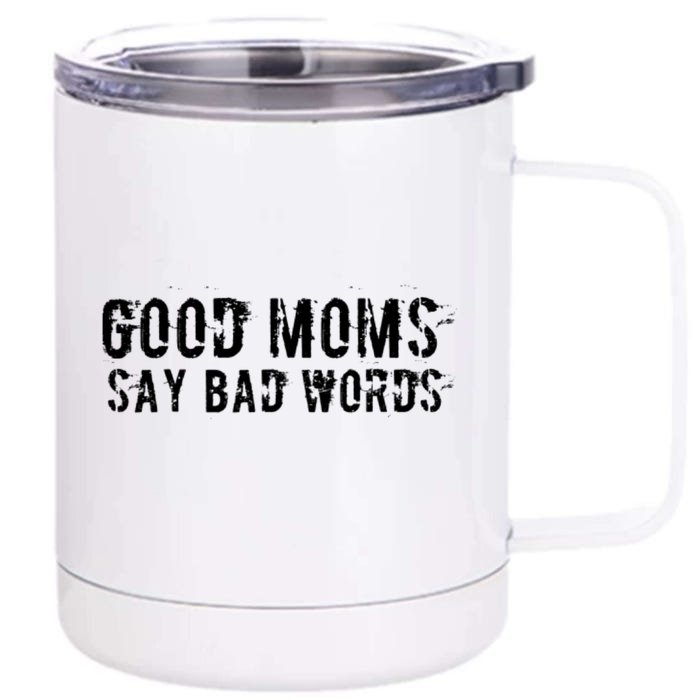 Good Moms Say Bad Words Funny Meme Graphic Bad Mom Shameless Gift Front & Back 12oz Stainless Steel Tumbler Cup