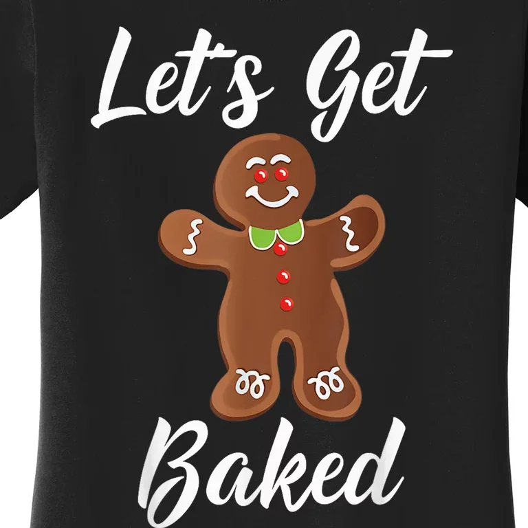 Gingerbread Man Shirt Let's Get Baked Gingerbread Cookie Tee Women's T-Shirt